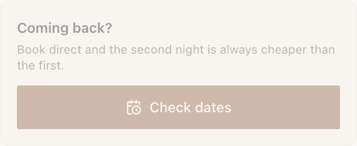 A Book Action headed "Coming back?" with the line "Book direct and the second night is always cheaper than the first", above a full-width button labelled "Check dates" with a calendar icon.