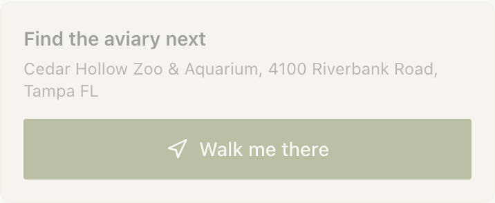 A Directions Action on a visitor's page: the heading "Find the aviary next", the address "Cedar Hollow Zoo & Aquarium, 4100 Riverbank Road, Tampa FL", and a full-width green button labelled "Walk me there" with a navigation arrow.