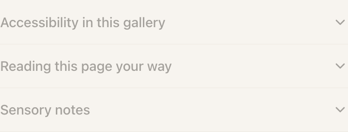 Three collapsed accordion rows on a visitor's page, each with a chevron on the right: "Accessibility in this gallery", "Reading this page your way" and "Sensory notes".