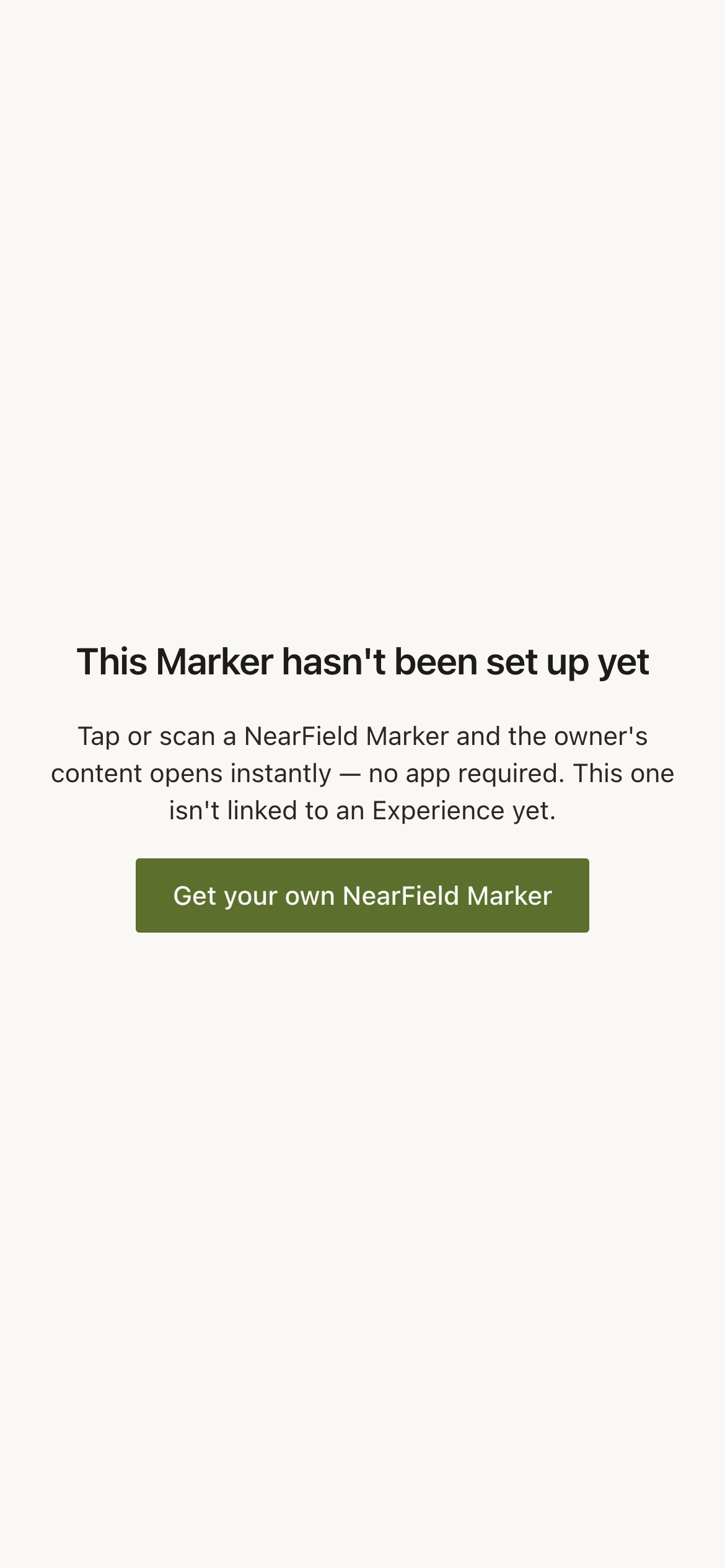 A visitor's phone after tapping an unlinked Marker. Centred on a plain warm background: the heading "This Marker hasn't been set up yet", the line "Tap or scan a NearField Marker and the owner's content opens instantly, no app required. This one isn't linked to an Experience yet.", and a green "Get your own NearField Marker" button.